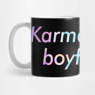 Karma is my Boyfriend Funny Mug